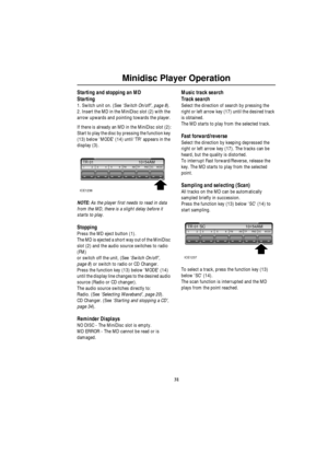 Page 3231
Minidisc Player Operation
Starting and stopping an MD
Starting
1. Switch unit on. (See ‘Switch On/off’, page 8).
2. Insert the MD in the MiniDisc slot (2) with the 
arrow upwards and pointing towards the player.
If there is already an MD in the MiniDisc slot (2):
Start to play the disc by pressing the function key 
(13) below MODE (14) until TR appears in the 
display (3).
NOTE: As the player first needs to read in data 
from the MD, there is a slight delay before it 
starts to play.
Stopping
Press...