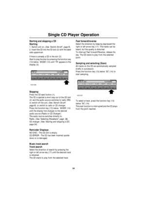 Page 35Single CD Player Operation
34
Starting and stopping a CD
Starting
1. Switch unit on. (See ‘Switch On/off ’, page 8 ).
2. Insert the CD into the CD slot (2) with the label 
side uppermost.
If there is already a CD in the slot (2):
Start to play the disc by pressing the function key 
(13) below  MODE (14) until TR appears in the 
display (3).
Stopping
Press the CD eject button (1).
The CD is ejected a short way out of the CD slot 
(2) and the audio source switches to radio (FM)
or switch off the unit, (See...