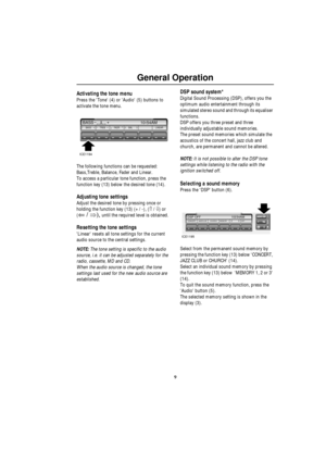 Page 109
General Operation
Activating the tone menu
Press the Tone (4) or Audio (5) buttons to 
activate the tone menu.
The following functions can be requested: 
Bass,Treble, Balance, Fader and Linear.
To access a particular tone function, press the 
function key (13) below the desired tone (14).
Adjusting tone settings
Adjust the desired tone by pressing once or 
holding the function key (13) (+ / -), (⇑ / ⇓) or 
(
⇐ / ⇒), until the required level is obtained.
Resetting the tone settings
Linear resets all...