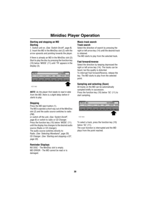 Page 31Minidisc Player Operation
30
Starting and stopping an MD
Starting
1. Switch unit on. (See ‘Switch On/off’, page 8).
2. Insert the MD in the MiniDisc slot (2) with the 
arrow upwards and pointing towards the player.
If there is already an MD in the MiniDisc slot (2):
Start to play the disc by pressing the function key 
(10) below MODE (11) until TR appears in the 
display (3).
NOTE: As the player first needs to read in data 
from the MD, there is a slight delay before it 
starts to play.
Stopping
Press...