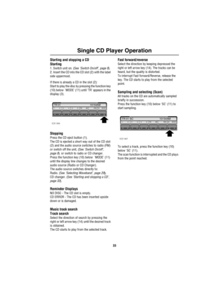 Page 3433
Single CD Player Operation
Starting and stopping a CD
Starting
1. Switch unit on. (See ‘Switch On/off’, page 8).
2. Insert the CD into the CD slot (2) with the label 
side uppermost.
If there is already a CD in the slot (2):
Start to play the disc by pressing the function key 
(10) below  MODE (11) until TR appears in the 
display (3).
Stopping
Press the CD eject button (1).
The CD is ejected a short way out of the CD slot 
(2) and the audio source switches to radio (FM)
or switch off the unit, (See...