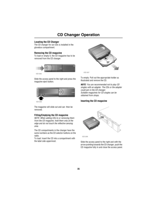 Page 3635
CD Changer Operation
CD Changer OperationLocating the CD Changer
The CD changer for six CDs is installed in the 
glovebox compartment. 
Removing the CD magazine
To load or empty it, the CD magazine has to be 
removed from the CD changer. 
Slide the access panel to the right and press the 
magazine eject button.
The magazine will slide out and can  then be 
removed.
Filling/Emptying the CD magazine
NOTE: When adding CDs to or removing them 
from the CD magazine, hold them only at the 
edge and do not...