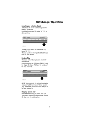 Page 3837
CD Changer Operation
Sampling and selecting (Scan)
All tracks on the CD are automatically sampled 
briefly in succession.
Press the function key (10) below SC (11) to 
start sampling.
To select a track, press the function key (10) 
below SC (11).
The scan function is interrupted and the CD plays 
from the point reached.
Random Play
The tracks on the CD are played in an entirely 
random order.
Press the function key (10) below RND (11) and 
the display (3) shows RND and the number of 
the track on the...