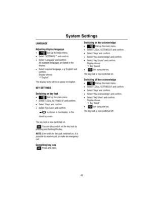 Page 4443
System Settings
Use r Co nfigura tion
System SettingsLANGUAGE
Adjusting display language
• Call up the main menu.
•Select ‘SETTINGS 7’ and confirm.
•Select ‘Language’ and confirm.
All available languages are listed in the 
display.
•Select required language, e.g ‘English’ and 
confirm.
Display shows:
‘
English’.
The display texts will now appear in English.
KEY SETTINGS
Switching on key lock
• Call up the main menu.
•Select ‘LOCAL SETTINGS 8’ and confirm.
•Select ‘Keys’ and confirm.
•Select ‘Key...