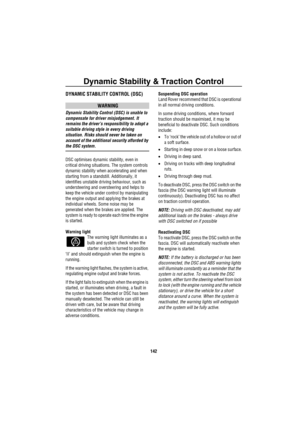 Page 143Dynamic Stability & Traction Control
142
Dy namic Stability & Traction Con trolDYNAMIC STABILITY CONTROL (DSC)
WARNING
Dynamic Stability Control (DSC) is unable to 
compensate for driver misjudgement. It 
remains the driver’s responsibility to adopt a 
suitable driving style in every driving 
situation. Risks should never be taken on 
account of the additional security afforded by 
the DSC system.
DSC optimises dynamic stability, even in 
critical driving situations. The system controls 
dynamic...