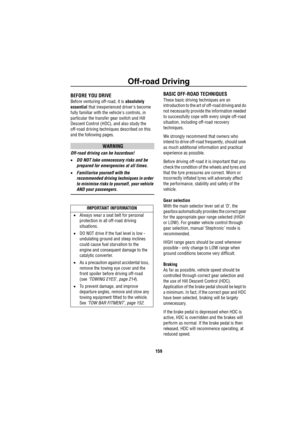 Page 160Off-road Driving
159
Off-road Driving
Off-road DrivingBEFORE YOU DRIVE
Before venturing off-road, it is absolutely         
essential that inexperienced drivers become 
fully familiar with the vehicles controls, in 
particular the transfer gear switch and Hill 
Descent Control (HDC), and also study the 
off-road driving techniques described on this 
and the following pages.
WARNING
Off-road driving can be hazardous!
•DO NOT take unnecessary risks and be 
prepared for emergencies at all times....