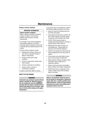 Page 173Maintenance
172
Driving in arduous conditions
SAFETY IN THE GARAGE
WARNING
Cooling fans may continue to operate after the 
engine is switched off. When the engine is 
hot, the cooling fans may also COMMENCE 
operating after the engine is switched off and 
continue operating for up to 10 minutes. Keep 
clear of all fans while working in the engine 
compartment.If you need to carry out maintenance, observe 
the following safety precautions at all times:
•Keep your hands and clothing away from 
drive belts...