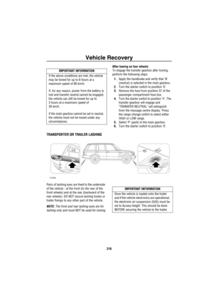 Page 217Vehicle Recovery
216
After towing on four wheels
To engage the transfer gearbox after towing, 
perform the following steps:
1.Apply the handbrake and verify that ‘N’ 
(neutral) is selected in the main gearbox.
2.Turn the starter switch to position ‘0’.
3.Remove the fuse from position 37 of the 
passenger compartment fuse box.
4.Turn the starter switch to position ‘II’. The 
transfer gearbox will engage and 
‘TRANSFER NEUTRAL’ will extinguish 
from the message centre display. Press 
the range change...