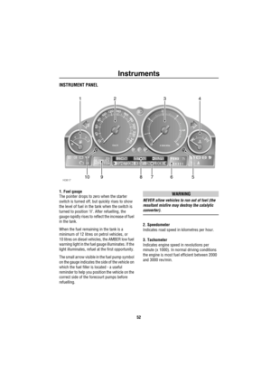 Page 53Instruments
52
InstrumentsINSTRUMENT PANEL
1. Fuel gauge
The pointer drops to zero when the starter 
switch is turned off, but quickly rises to show 
the level of fuel in the tank when the switch is 
turned to position ‘II’. After refuelling, the 
gauge rapidly rises to reflect the increase of fuel 
in the tank.
When the fuel remaining in the tank is a 
minimum of 12 litres on petrol vehicles, or 
10 litres on diesel vehicles, the AMBER low fuel 
warning light in the fuel gauge illuminates. If the 
light...