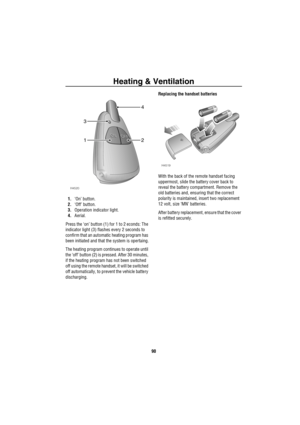 Page 91Heating & Ventilation
90
1.‘On’ button.
2.‘Off’ button.
3.Operation indicator light.
4.Aerial.
Press the ‘on’ button (1) for 1 to 2 econds: The 
indicator light (3) flashes every 2 seconds to 
confirm that an automatic heating program has 
been initiated and that the system is opertaing.
The heating program continues to operate until 
the ‘off’ button (2) is pressed. After 30 minutes, 
if the heating program has not been switched 
off using the remote handset, it will be switched 
off automatically, to...