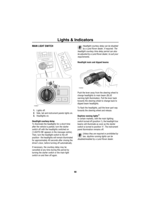 Page 69Lights & Indicators
68
Ligh ts  & Ind ic atorsMAIN LIGHT SWITCH
1.Lights off.
2.Side, tail and instrument panels lights on.
3.Headlights on.
Headlight courtesy delay
To illuminate the headlights for a short time 
after the vehicle is parked, turn the starter 
switch off with the headlights switched on 
(‘LIGHTS ON’ appears in the message centre). 
Then, turn the headlight switch to the off 
position - the headlights will remain illuminated 
for approximately 40 seconds after closing the 
driver’s door,...