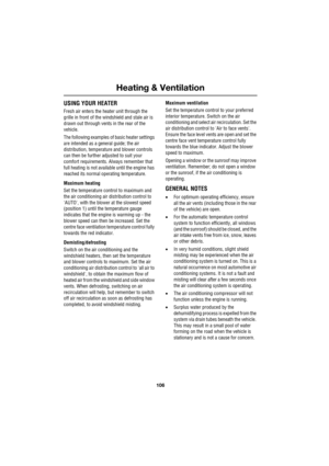 Page 106Heating & Ventilation
106
L
USING YOUR HEATER
Fresh air enters the heater unit through the 
grille in front of the windshield and stale air is 
drawn out through vents in the rear of the 
vehicle.
The following examples of basic heater settings 
are intended as a general guide; the air 
distribution, temperature and blower controls 
can then be further adjusted to suit your 
comfort requirements. Always remember that 
full heating is not available until the engine has 
reached its normal operating...