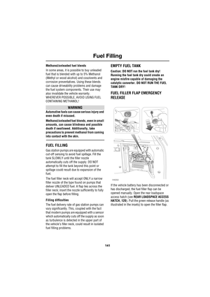 Page 141141
Fuel Filling
R
Methanol/unleaded fuel blends
In some areas, it is possible to buy unleaded 
fuel that is blended with up to 5% Methanol 
(Methyl or wood alcohol) and cosolvents and 
corrosion preventatives. Using these blends 
can cause driveability problems and damage 
the fuel system components. Their use may 
also invalidate the vehicle warranty.
WHEREVER POSSIBLE, AVOID USING FUEL 
CONTAINING METHANOL!
WARNING
Automotive fuels can cause serious injury and 
even death if misused.
Methanol/unleaded...