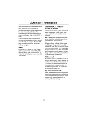 Page 149149
Automatic Transmission
R
Kick-down in manual CommandShift mode:
When in manual CommandShift mode, 
kick-down overrides the manual gear selection, 
to provide increased acceleration. The 
characteristics of kick-down operation differs 
according to the gear range selected (HIGH or 
LOW).
In HIGH range, with manual mode selected, 
kick-down will cause a downshift of at least two 
gears (5 to 3, for example). When in LOW 
range, the downshift will only be one gear (5 
to 4, for example).
Parking
After...