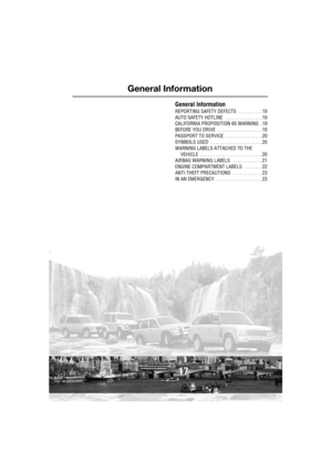 Page 17General Information
R
17
General Information
REPORTING SAFETY DEFECTS  . . . . . . . . . . 19
AUTO SAFETY HOTLINE   . . . . . . . . . . . . . . . 19
CALIFORNIA PROPOSITION 65 WARNING  . 19
BEFORE YOU DRIVE  . . . . . . . . . . . . . . . . . . 19
PASSPORT TO SERVICE  . . . . . . . . . . . . . . . 20
SYMBOLS USED  . . . . . . . . . . . . . . . . . . . . . 20
WARNING LABELS ATTACHED TO THE 
VEHICLE  . . . . . . . . . . . . . . . . . . . . . . . . . 20
AIRBAG WARNING LABELS   . . . . . . . . . . . . 21...