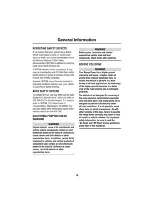 Page 1919
General Information
R
General Information
REPORTING SAFETY DEFECTS
If you believe that your vehicle has a defect 
which could cause a crash, or could cause 
injury or death, you should immediately inform 
the National Highway Traffic Safety 
Administration (NHTSA) in addition to notifying 
Land Rover North America Inc.
If NHTSA receives similar complaints, it may 
open an investigation and if it finds that a safety 
defect exists in a group of vehicles, it may order 
a recall and remedy campaign....