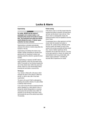 Page 30Locks & Alarm
30
L
Superlocking
WARNING
For safety, NEVER lock the vehicle if 
passengers are to remain inside, in an 
emergency they would not be able to escape. 
Also, any movement from within the vehicle 
would activate the alarm, if interior space 
protection has been activated.
Superlocking is activated automatically 
whenever the vehicle is locked using either the 
handset or the key.
Superlocking immobilises the interior door 
handles, thereby preventing an intruder from 
gaining entry by smashing...