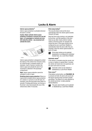 Page 3333
Locks & Alarm
R
Interior space protection*
Interior space protection is activated whenever 
the alarm is armed.
Caution: Never activate interior space 
protection if windows or sunroof are to be left 
open, or if passengers or animals are to be 
left inside the vehicle - any movement will 
activate the alarm.
Interior space protection is designed to protect 
the interior of the vehicle from intrusion (entry 
by a thief through a smashed window, for 
example). A pair of sensors monitors the 
interior...