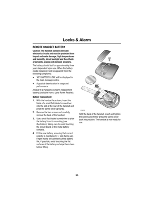 Page 3535
Locks & Alarm
R
REMOTE HANDSET BATTERY
Caution: The handset contains delicate 
electronic circuits and must be protected from 
impact and water damage, high temperatures 
and humidity, direct sunlight and the effects 
of solvents, waxes and abrasive cleaners.
The battery should last for approximately three 
years dependent upon use. When the battery 
needs replacing it will be apparent from the 
following symptoms:
•KEY BATTERY LOW will be displayed in 
the main message centre.
•A gradual...