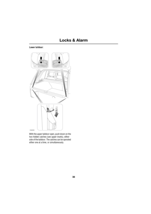 Page 38Locks & Alarm
38
L
Lower taildoor:
With the upper taildoor open, push down on the 
two hidden catches (see upper insets), either 
side of the taildoor. The catches can be operated 
either one at a time, or simultaneously.
H4233 