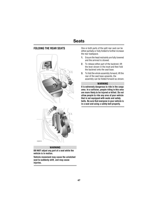 Page 4747
Seats
R
FOLDING THE REAR SEATS
WARNING
DO NOT adjust any part of a seat while the 
vehicle is in motion.
Vehicle movement may cause the unlatched 
seat to suddenly shift, and may cause 
injuries.One or both parts of the split rear seat can be 
either partially or fully folded to further increase 
the rear loadspace.
1.Ensure the head restraints are fully lowered 
and the armrest is stowed.
2.To release either part of the backrest, lift 
the lever shown in the inset and then fold 
the backrest onto the...