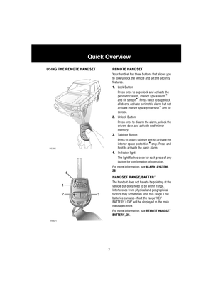 Page 77
Quick Overview
R
Quick Overview
USING THE REMOTE HANDSET REMOTE HANDSET
Your handset has three buttons that allows you 
to lock/unlock the vehicle and set the security 
features.
1.Lock Button
Press once to superlock and activate the 
perimetric alarm, interior space alarm
* 
and tilt sensor
*. Press twice to superlock 
all doors, activate perimetric alarm but not 
activate interior space protection
* and tilt 
sensor.
2.Unlock Button
Press once to disarm the alarm, unlock the 
drivers door and...