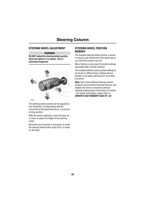 Page 66Steering Column
66
L
S tee ring Column
STEERING WHEEL ADJUSTMENT
WARNING
DO NOT adjust the steering wheel position 
while the vehicle is in motion. This is 
extremely dangerous.
The steering wheel position can be adjusted in 
four directions, corresponding with the 
movement of the adjustment lever, to suit your 
driving position.
With the vehicle stationary, move the lever up 
or down to adjust the height of the steering 
wheel.
Move the lever forwards or rearwards, to move 
the steering wheel further...