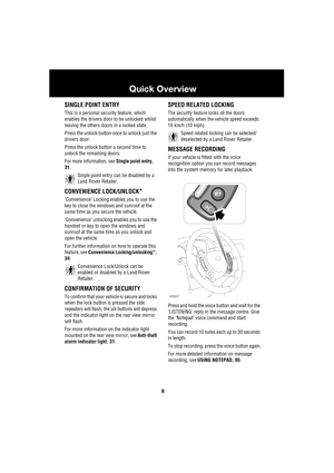 Page 88
Quick Overview
L
SINGLE POINT ENTRY
This is a personal security feature, which 
enables the drivers door to be unlocked whilst 
leaving the others doors in a locked state.
Press the unlock button once to unlock just the 
drivers door.
Press the unlock button a second time to 
unlock the remaining doors.
For more information, see Single point entry, 
31.
Single point entry can be disabled by a 
Land Rover Retailer.
CONVENIENCE LOCK/UNLOCK*
‘Convenience’ Locking enables you to use the 
key to close the...