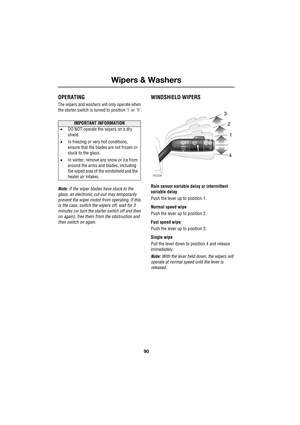 Page 90Wipers & Washers
90
L
Wipers & Wa shers
OPERATING
The wipers and washers will only operate when 
the starter switch is turned to position I or II.
Note: If the wiper blades have stuck to the 
glass, an electronic cut-out may temporarily 
prevent the wiper motor from operating. If this 
is the case, switch the wipers off, wait for 3 
minutes (or turn the starter switch off and then 
on again), free them from the obstruction and 
then switch on again.
WINDSHIELD WIPERS
Rain sensor variable delay or...