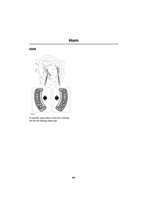 Page 94Horn
94
L
Horn
HORN
To operate, press either of the horn switches 
set into the steering wheel pad.
H4083 