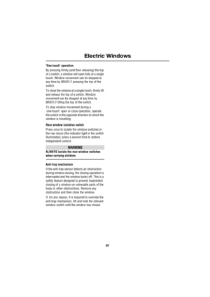 Page 9797
Electric Windows
R
One touch operation
By pressing firmly (and then releasing) the top 
of a switch, a window will open fully at a single 
touch. Window movement can be stopped at 
any time by BRIEFLY pressing the top of the 
switch.
To close the window at a single touch, firmly lift 
and release the top of a switch. Window 
movement can be stopped at any time by 
BRIEFLY lifting the top of the switch.
To stop window movement during a 
one-touch open or close operation, operate 
the switch in the...