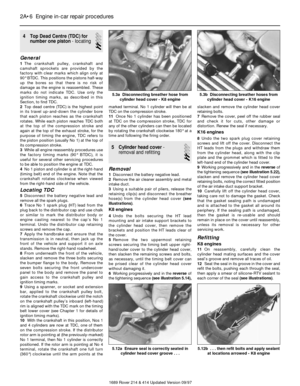 Page 64 Top Dead Centre (TDC) for
number one piston- locating
2
General
1The crankshaft pulley, crankshaft and
camshaft sprockets are provided by the
factory with clear marks which align only at
90° BTDC. This positions the pistons half-way
up the bores so that there is no risk of
damage as the engine is reassembled. These
marks do not indicate TDC. Use only the
ignition timing marks, as described in this
Section, to find TDC.
2Top dead centre (TDC) is the highest point
in its travel up-and-down the cylinder...