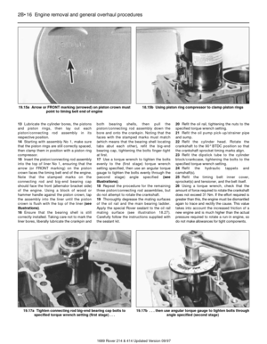 Page 1613Lubricate the cylinder bores, the pistons
and piston rings, then lay out each
piston/connecting rod assembly in its
respective position.
14Starting with assembly No 1, make sure
that the piston rings are still correctly spaced,
then clamp them in position with a piston ring
compressor.
15Insert the piston/connecting rod assembly
into the top of liner No 1, ensuring that the
arrow (or FRONT marking) on the piston
crown faces the timing belt end of the engine.
Note that the stamped marks on the...