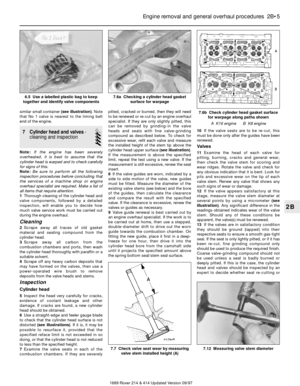 Page 5similar small container (see illustration). Note
that No 1 valve is nearest to the timing belt
end of the engine.
7 Cylinder head and valves-
cleaning and inspection
4
Note:If the engine has been severely
overheated, it is best to assume that the
cylinder head is warped and to check carefully
for signs of this.
Note:Be sure to perform all the following
inspection procedures before concluding that
the services of a machine shop or engine
overhaul specialist are required. Make a list of
all items that...