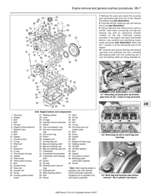 Page 77Remove the sump and unbolt the oil pump
pick-up/strainer pipe from the oil rail. Discard
the sealing ring (see illustration).
8Unscrew the two retaining nuts and remove
the oil rail (see illustration).
9Using a hammer and centre punch, paint or
similar, mark each connecting rod big-end
bearing cap with its respective cylinder
number on the flat, machined surface
provided. If the engine has been dismantled
before, note carefully any identifying marks
made previously (see illustration). Note that
No 1...