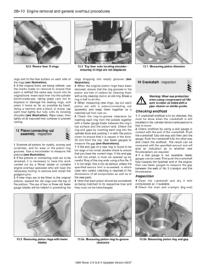 Page 10rings and to the liner surface on each side of
the rings (see illustration).
3If the original liners are being refitted, use
the marks made on removal to ensure that
each is refitted the same way round into its
original bore. Insert each liner into the cylinder
block/crankcase, taking great care not to
displace or damage the sealing rings, and
press it home as far as possible by hand.
Using a hammer and a block of wood, tap
each liner lightly but fully onto its locating
shoulder (see illustration). Wipe...