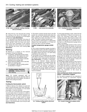 Page 610Undo the four nuts securing the cooling
fan cowling to the rear of the radiator and
manoeuvre the fan assembly out of the engine
compartment (see illustrations).
11To dismantle the assembly, first prise off
the fan retaining circlip, then lift the fan off the
motor spindle. Undo the three nuts which
secure the motor assembly to the cowling
then release the motor wiring and connector
and separate the motor and cowling (see
illustration).
Refitting
12Refitting is a reverse of the removal
procedure,...