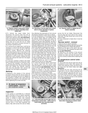 Page 34To remove the metal intake duct,
disconnect the vacuum pipe from the air
temperature control valve and slacken the
intake hose retaining clamp (see illustration).
Undo the fastener securing the duct to its
mounting bracket and remove the metal duct,
taking care not to lose the hot air intake
connector hose which connects the duct to
the exhaust manifold shroud.
5To remove the air intake hose, it will first be
necessary to remove the left-hand headlamp
assembly so as to gain access to the two
retaining...