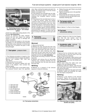 Page 5prevent any undue strain being placed on the
fuel pipe (see illustration).
8Once all pressure has been relieved,
remove the bolt and inspect the sealing
washer for signs of wear or damage and
renew if necessary. 
9Refit the bolt and washer to the fuel pipe
and tighten it to the specified torque wrench
setting whilst using a spanner to counter-hold
the pipe boss, to prevent the pipe or filter
being damaged.
7 Fuel system- pressure check
1The following procedure is based on the
use of the Rover pressure...