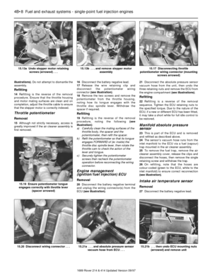 Page 8illustrations). Do not attempt to dismantle the
assembly.
Refitting
14Refitting is the reverse of the removal
procedure. Ensure that the throttle housing
and motor mating surfaces are clean and on
completion, adjust the throttle cable to ensure
that the stepper motor is correctly indexed.
Throttle potentiometer
Removal
15Although not strictly necessary, access is
greatly improved if the air cleaner assembly is
first removed.16Disconnect the battery negative lead.
17Release the wire retaining clip and...