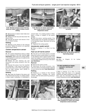 Page 928Remove the air cleaner metal intake duct
(see illustration).
29Release the wire clip and disconnect the
sensor wiring.
30Unscrew the sensor and remove it from
the air cleaner housing.
Refitting
31Refitting is the reverse of the removal
procedure. Tighten the sensor to its specified
torque wrench setting.
Coolant temperature sensor
Removal
32The coolant temperature sensor is fitted
to the underside of the inlet manifold (see
illustration). Either drain the cooling system
or be prepared for some loss of...