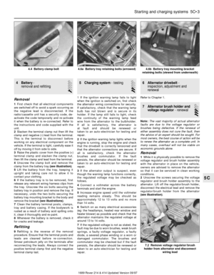 Page 34 Battery- 
removal and refitting
1
Removal
1First check that all electrical components
are switched off to avoid a spark occurring as
the negative lead is disconnected. If the
radio/cassette unit has a security code, de-
activate the code temporarily and re-activate
it when the battery is re-connected. Refer to
the instructions and code supplied with the
unit.
2Slacken the terminal clamp nut then lift the
clamp and negative (–) lead from the terminal.
This is the terminal to disconnect before
working on...