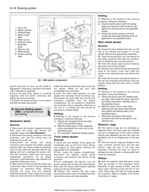 Page 18switch terminals as soon as the pedal is
depressed. If necessary, reposition the switch
until it operates as specified.
6Once the stop lamp switch is correctly
adjusted, hold the switch stationary and
tighten the locknut securely.
7Connect the wiring connector to the switch
and refit the lower facia panel.
26 Anti-lock Braking system
(ABS) - component removal
and refitting
3
Modulator block
Removal
1Disconnect the battery negative terminal
then undo the screw and remove the
modulator relay cover (see...
