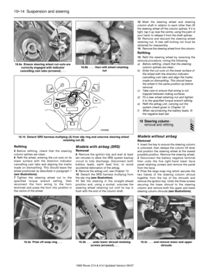 Page 14Refitting
5Before refitting, check that the steering
column splines are clean.
6Refit the wheel, entering the cut-outs on its
lower surface with the direction indicator
cancelling cam tabs and aligning the marks
made on dismantling. This should leave the
wheel positioned as described in paragraph 1
(see illustrations).
7Tighten the steering wheel nut to the
specified torque wrench setting, then
reconnect the horn wiring to the horn
terminals and press the horn into position in
the centre of the wheel....