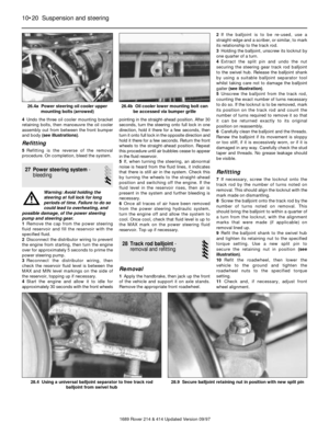 Page 204Undo the three oil cooler mounting bracket
retaining bolts, then manoeuvre the oil cooler
assembly out from between the front bumper
and body (see illustrations).
Refitting
5Refitting is the reverse of the removal
procedure. On completion, bleed the system.
27 Power steering system-
bleeding
2
Warning: Avoid holding the
steering at full lock for long
periods of time. Failure to do so
could lead to overheating, and
possible damage, of the power steering
pump and steering gear.
1Remove the cap from the...