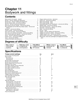 Page 11689 Rover 214 & 414 Updated Version 09/97
11
Chapter 11
Bodywork and fittings
Body exterior trim panels - renewal  . . . . . . . . . . . . . . . . . . . . . . . . . 5
Bonnet - removal, refitting and adjustment . . . . . . . . . . . . . . . . . . . . 9
Bonnet lock - removal, refitting and adjustment  . . . . . . . . . . . . . . . . 11
Bonnet release cable - removal and refitting  . . . . . . . . . . . . . . . . . . 10
Boot lid - removal, refitting and adjustment  . . . . . . . . . . . . . . . . . . . 17...