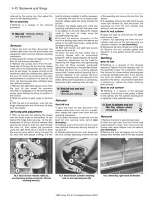 Page 12retained by the spring clip, then adjust the
mirror to the required position.
Mirror assembly
7Refitting is a reverse of the removal
procedure.
17 Boot lid- removal, refitting
and adjustment
2
Removal
1Open the boot lid then disconnect the
release cable outer from the lock bracket and
release the cable inner from the lock operating
mechanism.
2Disconnect the wiring connectors from the
boot lid lock warning lamp switch.
3Remove the access cover from the left-
hand side of the boot lid and free the...