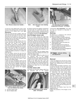 Page 13on the top of the release lever cover to gain
access to the retaining screw. Undo the screw
and lift off the release lever cover (see
illustrations).
4On four and five-door models, open the
right-hand rear door and undo the two screws
securing the sill finisher to the floor, then
remove the sill finisher and carpet retainer.
Carefully prise out the lower trim panels from
the centre and rear door pillars.
5On three-door models, remove the four
screws securing the right-hand lower rear
seat side trim panel...