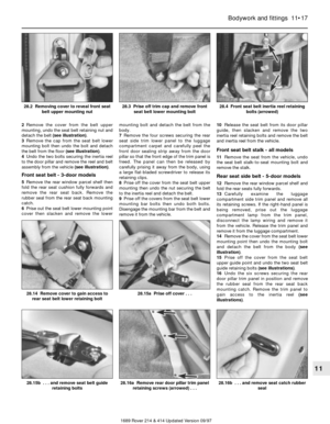 Page 172Remove the cover from the belt upper
mounting, undo the seat belt retaining nut and
detach the belt (see illustration).
3Remove the cap from the seat belt lower
mounting bolt then undo the bolt and detach
the belt from the floor (see illustration).
4Undo the two bolts securing the inertia reel
to the door pillar and remove the reel and belt
assembly from the vehicle (see illustration).
Front seat belt - 3-door models
5Remove the rear window parcel shelf then
fold the rear seat cushion fully forwards...