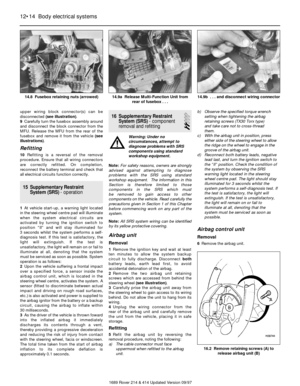 Page 14upper wiring block connector(s) can be
disconnected (see illustration).
9Carefully turn the fusebox assembly around
and disconnect the block connector from the
MFU. Release the MFU from the rear of the
fusebox and remove it from the vehicle (see
illustrations).
Refitting
10Refitting is a reversal of the removal
procedure. Ensure that all wiring connectors
are correctly refitted. On completion,
reconnect the battery terminal and check that
all electrical circuits function correctly.
15 Supplementary...